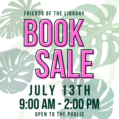 Friends of the Library Book Sale July 13th 9:00 AM to 2:00 PM Open to the public