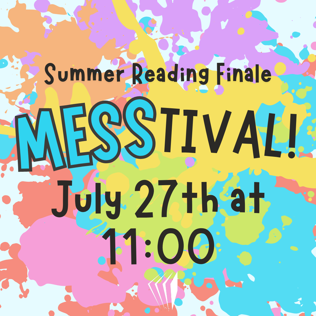 Summer Reading Finale Messtival! July 27th at 11:00